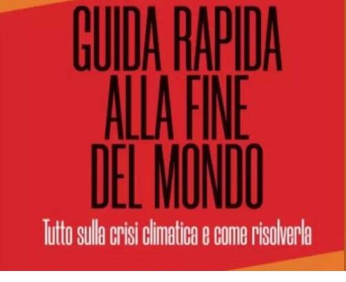 "Guida rapida alla fine del mondo. Tutto sulla crisi climatica e come risolverla"